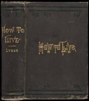 How to Live; or, The Philosophy of Housekeeping: A Scientific and Practical Manual for Ascertaining the Analysis and Comparative Value of all Kinds of Food...