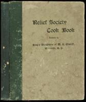 Relief Society Cook Book [cover title] Cook Book: A Revision, by the King's Daughters of the Methodist Episcopal Church, of the Cook Book gotten out in 1897 by the Ladies' Relief Society