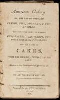 American Cookery, or, The Art of Dressing Viands, Fish, Poultry, & Vegetables and the Best Mode of Making Puff-Pastes, Pies, Tarts, Puddings, Custards, & Preserves. And All Kinds of Cakes, from the Imperial Plumb to Plain Cake...by an American Orphan