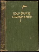 Golf Course Common Sense: A Non-Technical Treatise on the Subject of Golf Course Maintenance