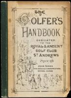 The Golfer's Handbook, including History of the Game, Hints to Beginners, the Feats of Champion Golfers, Lists of Leading Clubs and their Office-Bearers, &c.