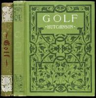 Golf: A Complete History of the Game, together with Directions for Selection of Implements, the Rules, and a Glossary of Golf Terms