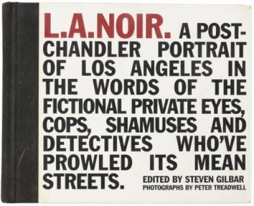 L.A. Noir. A Post-Chandler Portrait of Los Angeles in the Words of the Fictional Private Eyes, Cops, Shamuses and Detectives Who've Prowled its Mean Streets.