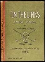 On the Links, Being Golfing Stories by Various Hands with Shakespeare on Golf by a Novice. Also Two Rhymes on Golf by Andrew Lang