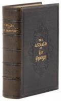 The Annals of San Francisco; Containing a Summary of the History of the First Discovery, Settlement, Progress, and Present Condition of California...