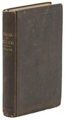 Travels Over the Table Lands and Cordilleras of Mexico. During the Years 1843 and 44; Including a Description of California, the Principal Cities and Mining Districts of that Republic, and the Biographies of Iturbide and Santa Anna
