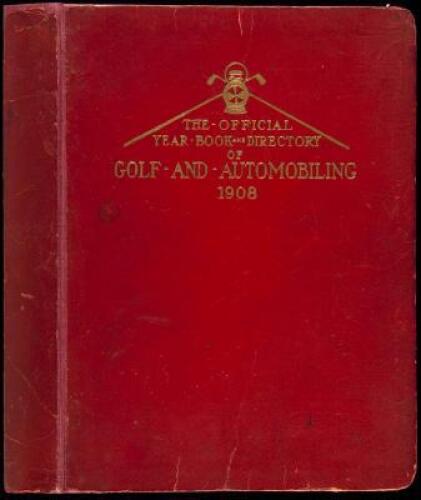 The Official Year Book and Directory of Golf and Automobiling, 1908, with Which is Incorporated the Original Newman's Official Golf Guide and the Official Golf, Polo and Automobile Guide