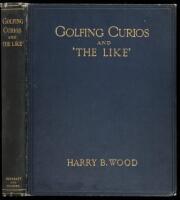 Golfing Curios and ''The Like.'' With an Appendix comprising a ''Bibliography of Golf,'' etc.