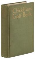 Chick Evans' Golf Book: The Story of the Sporting Battles of the Greatest of all Amateur Golfers