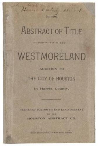 Abstract of Title to Westmoreland Addition to the City of Houston in Harris County. Prepared for South End Land Company by the Houston Abstract Co.