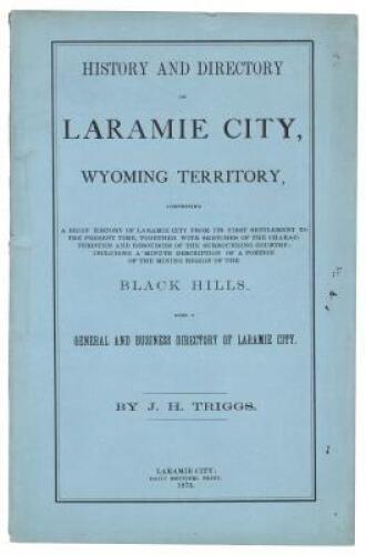 History and Directory of Laramie City, Wyoming Territory, comprising a brief history of Laramie City from its first settlement to the present time, together with sketches of the characteristics and resources of the surrounding country; including a minute 
