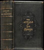 The Annals of San Francisco; Containing a Summary of the History of the First Discovery, Settlement, Progress, and Present Condition of California, and a Complete History of all the Important Events Connected with Its Great City: To Which Are Added, Biogr