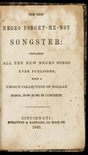 The New Negro Forget-Me-Not Songster: Containing all the New Negro Songs Ever Published, with a Choice Collection of Ballad Songs, Now Sung in Concerts