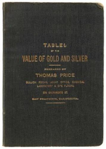 Tables of the Value of Gold and Silver per Ounce Troy, at Different Degrees of Fineness. with other Tables, which will be found useful to Bankers, Assayers, Chemists, Merchants, Dealers in Bullion and Ores