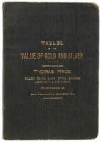 Tables of the Value of Gold and Silver per Ounce Troy, at Different Degrees of Fineness. with other Tables, which will be found useful to Bankers, Assayers, Chemists, Merchants, Dealers in Bullion and Ores