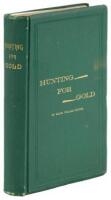 Hunting for Gold: Reminiscences of Personal Experience and Researches in the Early Days of the Pacific Coast from Alaska to Panama