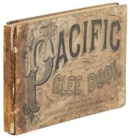 Pacific Glee Book: A Collection of Secular Music; Consisting of Part Songs, Solos and Choruses, Glees and Operatic Arrangements.