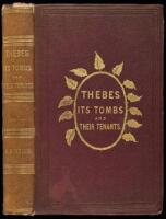 Thebes: Its Tombs and Their Tenants Ancient and Present Including a Record of Excavations in the Necropolis