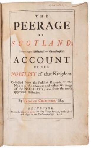 The Peerage of Scotland: Containing an Historical and Genealogical Account of the Nobility of that Kingdom. Collected from the Publick Records of the Nation, the Charters and other Writings of the Nobility, and from the most approved Histories.