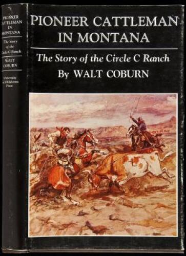 Pioneer Cattleman in Montana: The Story of the Circle C Ranch