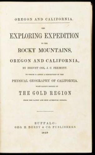 Oregon and California: The Exploring Expedition to the Rocky Mountains, Oregon and California...to which is added a Description of the Physical Geography of California, with recent notices of the Gold Region from the Latest and Most Authentic Sources