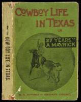 Cow-Boy Life in Texas, or 27 Years a Mavrick [sic]: A Realistic and True Recital of Wild Life on the Boundless Plains of Texas, Being the Actual Experience ot Twenty-Seven years in the Exciting Life of a Genuine Cow-Boy Among the Roughs and Toughs of Texa