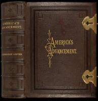 America's Advancement: The Progress of the United States During Their First Century, Illustrated by One Hundred Superb Engravings in Steel, Embellishing Scenery, History, Biography, Statesmanship, Literature, Science and Art