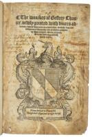 The Woorkes of Geffrey Chaucer, Newly Printed, with Divers Addicions, whiche were never in printe before: With the siege and destruccion of the worthy citee of Thebes, compiled by Jhon Lidgate, Monke of Berie. As in the table more plainly dooeth appere