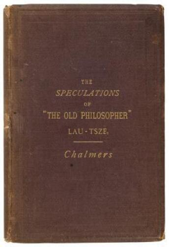 The Speculations on Metaphysics, Polity, and Morality of "The Old Philosopher," Lau-Tsze