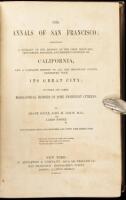 The Annals of San Francisco; Containing a Summary of the History of the First Discovery, Settlement, Progress, and Present Condition of California, and a Complete History of all the Important Events Connected with Its Great City: To Which Are Added, Biogr