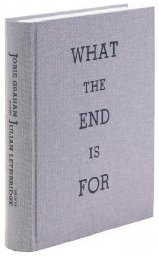 What the End is For: A Selection of Poems, 1977-2011