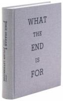 What the End is For: A Selection of Poems, 1977-2011