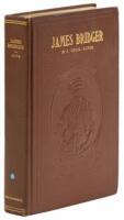 James Bridger: Trapper, Frontiersman, Scout and Guide. A Historical Narrative.... To which is incorporated a verbatim copy, annotated, of James Bridger: A Biographical Sketch by Maj. Gen. Grenville M. Dodge