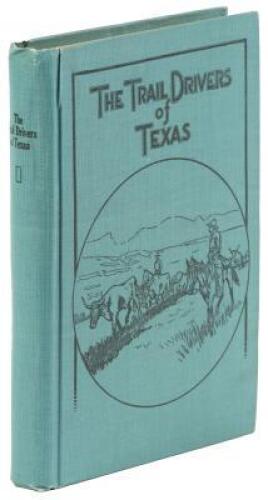 The Trail Drivers of Texas: Interesting Sketches of Early Cowboys and Their Experiences on the Range and on the Trail During the Days that Tried Men's Souls - True Narratives Related by Real Cow-Punchers and Men who Fathered the Cattle Industry in Texas