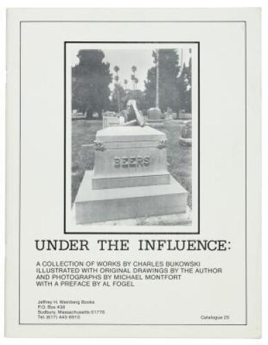 Under the Influence: A Collection of Works by Charles Bukowski. Illustrated with Original Drawings by the Author and Photographs by Michael Montfort. With a Preface by Al Fogel.