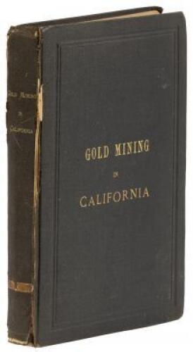 Gold Mines and Mining in California: a New Gold Era Dawning on the State, Progress and Improvements Made in the Business, Perfected Methods, Processes and Machinery