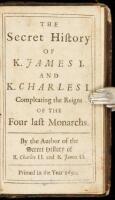 The Secret History of K. James I and K. Charles I, Compleating the Reigns of the Four last Monarchs. By the author of The secret history of K. Charles II. and K. James II.