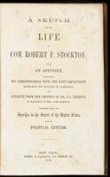 A Sketch of the Life of Com. Robert F. Stockton; with an Appendix, Comprising His Correspondence with the Navy Department Respecting His Conquest of California; and Extracts from the Defence of Col. J.C. Fremont, in Relation to the Same Subject; Together 