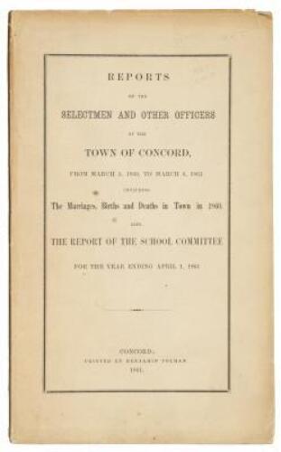 Reports of the Selectmen, and Other Officers of the Town of Concord, From March 5, 1860, to March 4, 1861: Including the Marriages, Births and Deaths in Town in 1860, Also, the Report of the School Committee for the Year Ending April 1, 1861