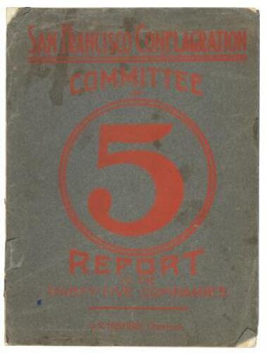 Report of the Committee of Five to the "Thirty-Five Companies" on the San Francisco Conflagration. April 18-21, 1906