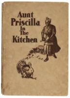 Aunt Priscilla in the Kitchen: A collection of winter-time recipes, seasonable menus and suggestions for afternoon teas and special holiday parties. By Aunt Priscilla, herself.