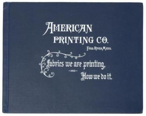 American Printing Co. Fall River Mass. Fabrics we are printing, and How we do it. (cover title)