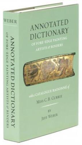 Annotated Dictionary of Fore-Edge Painting Artists & Binders with a Catalogue Raisonn&eacute; of Miss C. B. Currie
