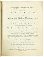 Geographia Antiqua Et Nova: or a System of Antient and Modern Geography. With a Set of Maps, Engraven From Those of Cellarius, Designed for the Use Schools, and of Gentlemen, Who Make the Antient Writers Their Delight or Study