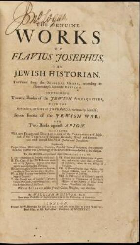 The Genuine Works of Flavius Josephus the Jewish Historian...Containing Twenty Books of the Jewish Antiquities, with the Appendix, or Life of Josephus, written by himself: Seven Books of the Jewish War: and Two Books against Apion...