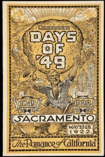 Celebrating Days of '49, 1849-1922. Sacramento, May 23-28, 1922. "The Romance of California"