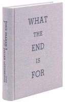What the End is For: A Selection of Poems, 1977-2011