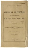 Authentic Account of the Murder of Dr. Whitman and other Missionaries, by the Cayuse Indians of Oregon, in 1847, and the causes which led to that horrible catastrophe