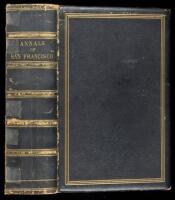 The Annals of San Francisco; containing a Summary of the History of the First Discovery, Settlement, Progress, and Present Condition of California, and a Complete History of all the Important Events Connected with Its Great City: To Which Are Added, Biogr