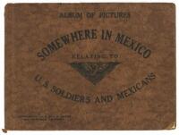 Somewhere in Mexico / Album of Pictures / Relating to U.S. Soldiers and Mexicans